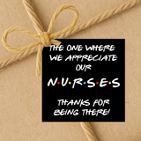 INSTANT DOWNLOAD Friends Theme The One Where We Appreciate Our Nurses Gift Tags 2.5x2.5