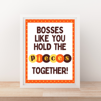 INSTANT DOWNLOAD Bosses Like You Hold The Pieces Together Sign 8x10