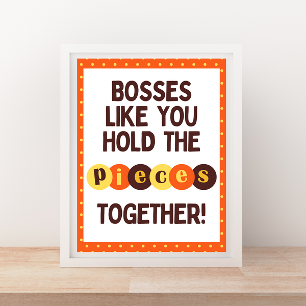 INSTANT DOWNLOAD Bosses Like You Hold The Pieces Together Sign 8x10