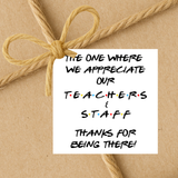 INSTANT DOWNLOAD Friends Theme The One Where We Appreciate Our Teachers & Staff Gift Tags 2.5x2.5