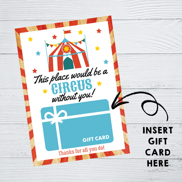 INSTANT DOWNLOAD Circus Themed This Place Would Be A Circus Without You Gift Card Holder 5x7