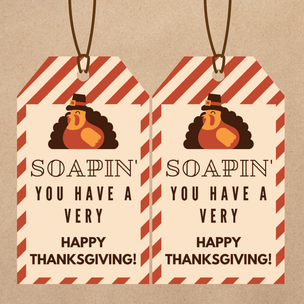 INSTANT DOWNLOAD Soapin' You Have A Very Happy Thanksgiving Gift Tags