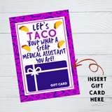 INSTANT DOWNLOAD Let's Taco 'Bout What A Great Medical Assistant You Are Gift Card Holder 5x7