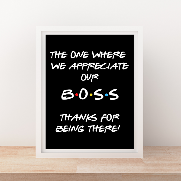 INSTANT DOWNLOAD Friends Theme The One Where We Appreciate Our Boss Sign 8.5x11
