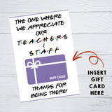 INSTANT DOWNLOAD The One Where We Appreciate Our Teachers & Staff Friends Gift Card Holder 5x7
