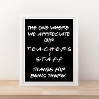INSTANT DOWNLOAD Friends Theme The One Where We Appreciate Our Teachers & Staff Sign 8.5x11