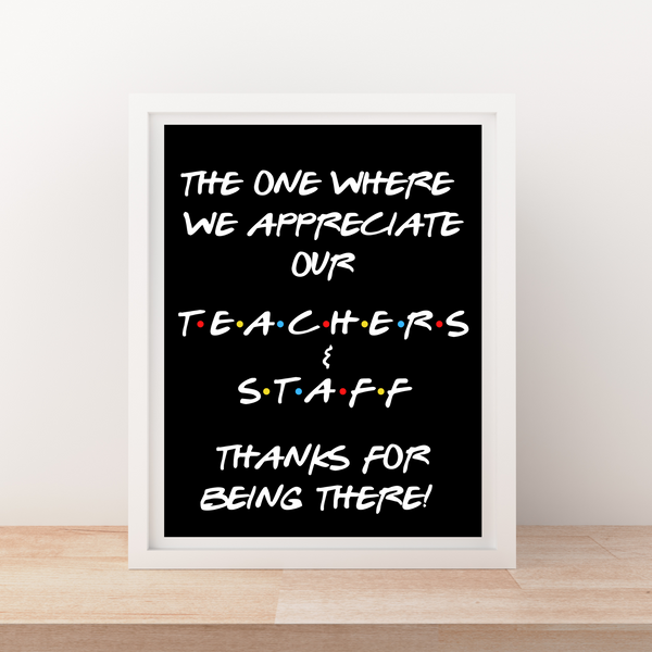 INSTANT DOWNLOAD Friends Theme The One Where We Appreciate Our Teachers & Staff Sign 8.5x11