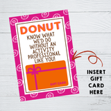 INSTANT DOWNLOAD Donut Know What We'D Do Without An Activity Professional Like You Gift Card Holder 5x7