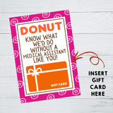 INSTANT DOWNLOAD Donut Know What We'D Do Without A Medical Assistant Like You Gift Card Holder 5x7