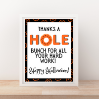 INSTANT DOWNLOAD Thanks A Hole Bunch For All Your Hard Work Happy Halloween Sign 8x10
