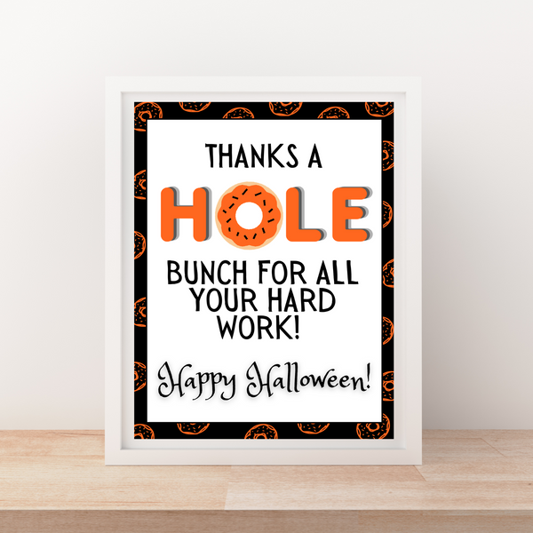INSTANT DOWNLOAD Thanks A Hole Bunch For All Your Hard Work Happy Halloween Sign 8x10