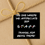 INSTANT DOWNLOAD Friends Theme The One Where We Appreciate Our Staff Gift Tags 2.5x2.5