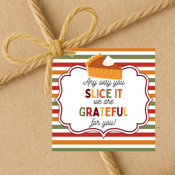 Any Way You Slice It We Are Grateful For You | Thanksgiving Theme Gift Tags | Instant Download | 2.5x2.5