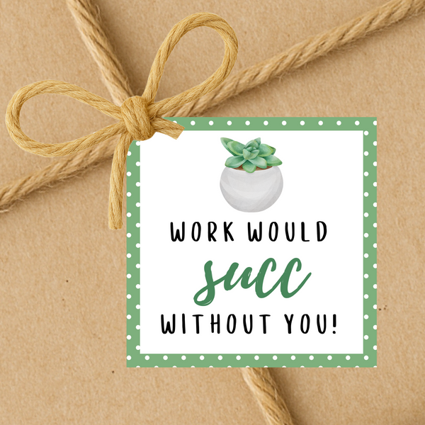 INSTANT DOWNLOAD Work Would Succ Without You Square Gift Tags 2.5x2.5