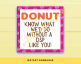 INSTANT DOWNLOAD Donut Know What We'd Do Without A DSP Like You Gift Tags 2.5x2.5