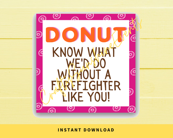 INSTANT DOWNLOAD Donut Know What We'd Do Without A Firefighter Like You Gift Tags 2.5x2.5