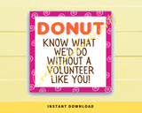 INSTANT DOWNLOAD Donut Know What We'd Do Without A Volunteer Like You Gift Tags 2.5x2.5
