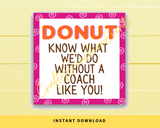 INSTANT DOWNLOAD Donut Know What We'd Do Without A Coach Like You Gift Tags 2.5x2.5