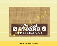 INSTANT DOWNLOAD We Need Smore Nurses Like You Favor Bag Toppers