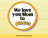 INSTANT DOWNLOAD We Love You Mom To Pieces Round 2" Gift Tags